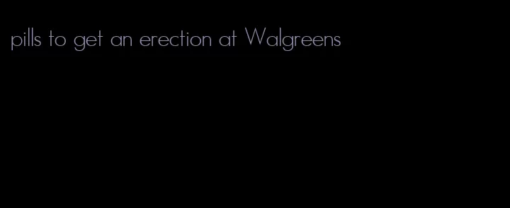 pills to get an erection at Walgreens