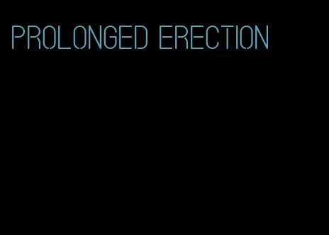 prolonged erection