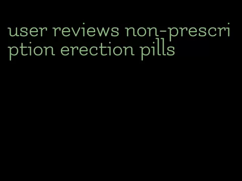 user reviews non-prescription erection pills