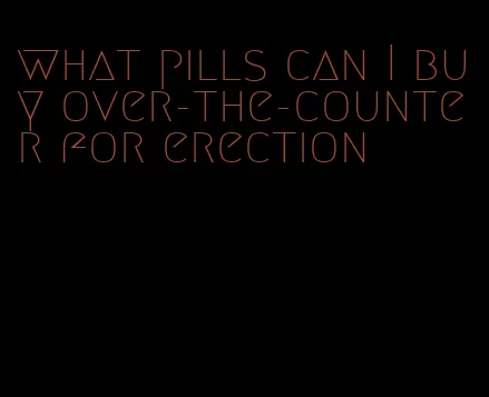 what pills can I buy over-the-counter for erection