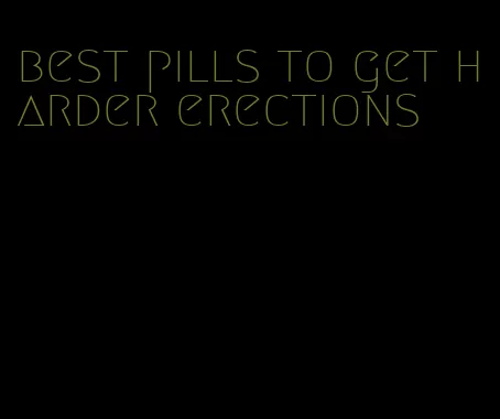 best pills to get harder erections