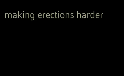making erections harder