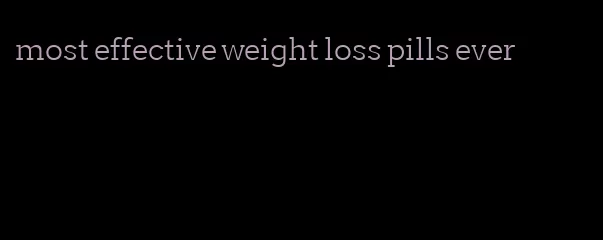 most effective weight loss pills ever