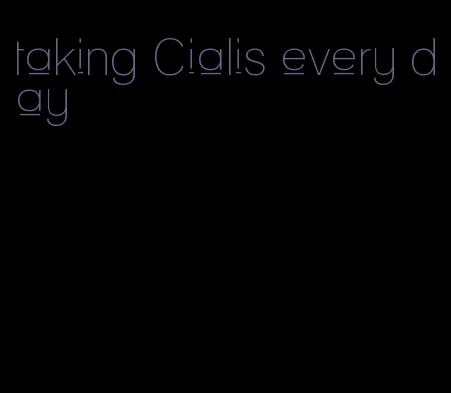 taking Cialis every day