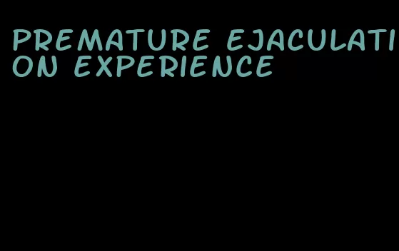 premature ejaculation experience