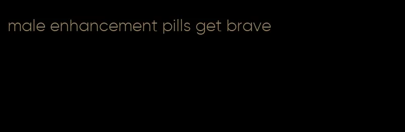 male enhancement pills get brave