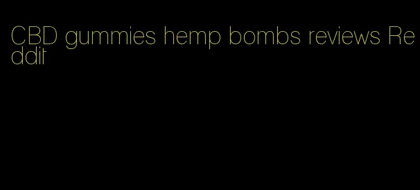 CBD gummies hemp bombs reviews Reddit