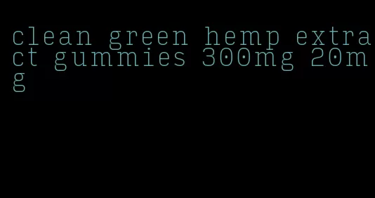 clean green hemp extract gummies 300mg 20mg