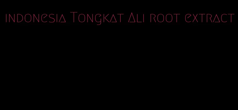 indonesia Tongkat Ali root extract