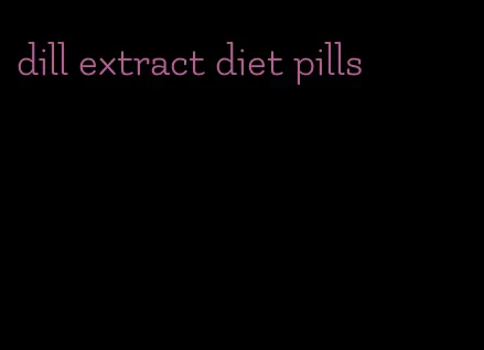 dill extract diet pills