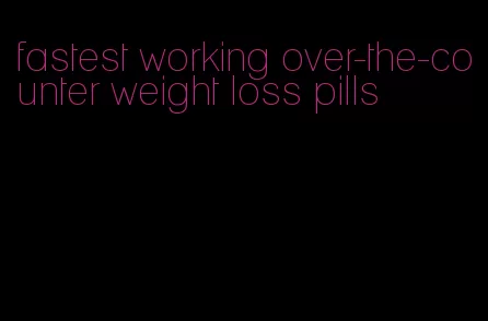 fastest working over-the-counter weight loss pills