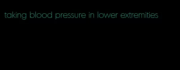 taking blood pressure in lower extremities