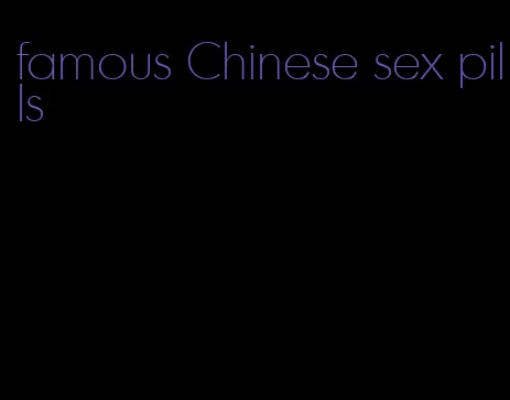famous Chinese sex pills
