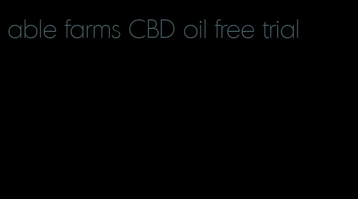 able farms CBD oil free trial