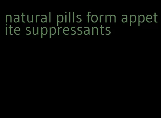 natural pills form appetite suppressants