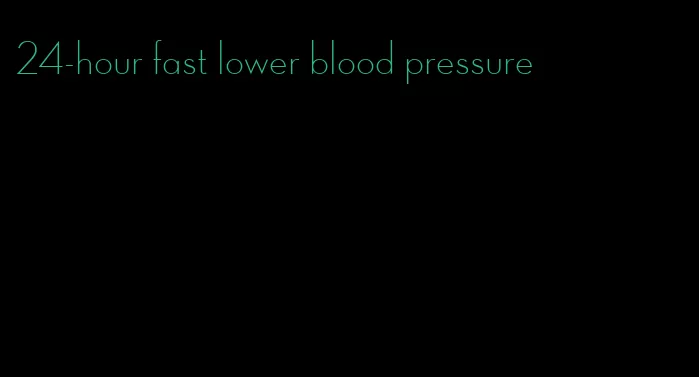 24-hour fast lower blood pressure