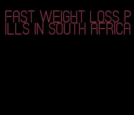 fast weight loss pills in south Africa