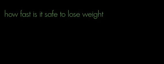 how fast is it safe to lose weight