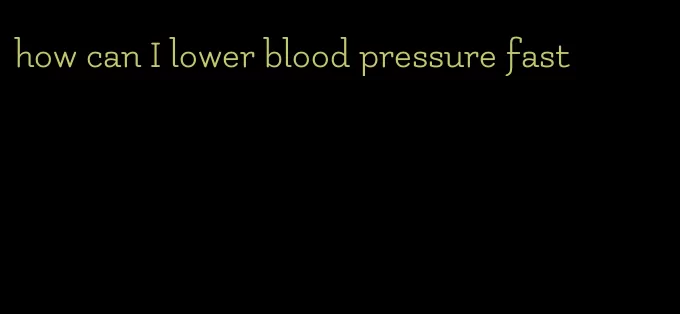 how can I lower blood pressure fast
