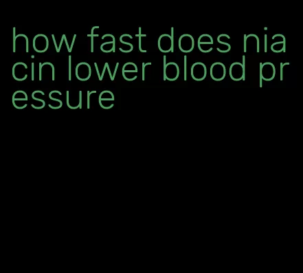 how fast does niacin lower blood pressure