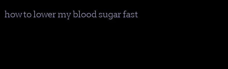 how to lower my blood sugar fast