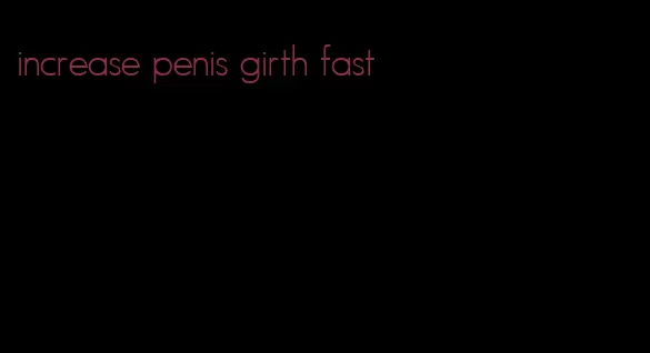increase penis girth fast