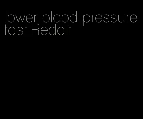 lower blood pressure fast Reddit