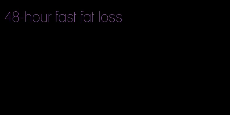48-hour fast fat loss