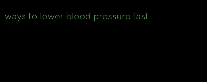 ways to lower blood pressure fast