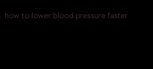 how to lower blood pressure faster