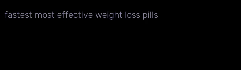 fastest most effective weight loss pills