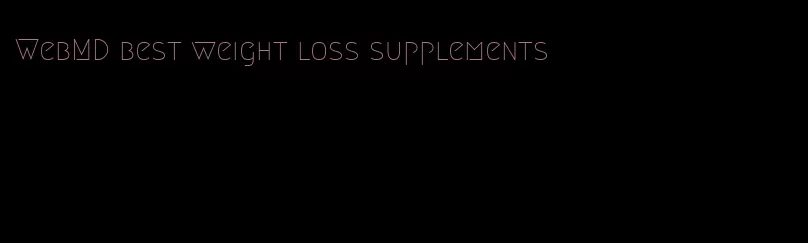 WebMD best weight loss supplements