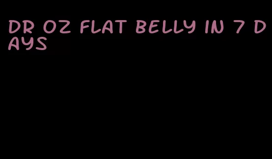 dr oz flat belly in 7 days