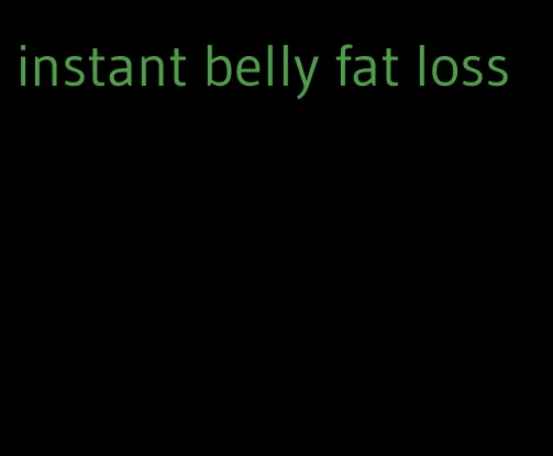 instant belly fat loss