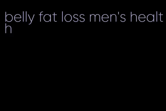 belly fat loss men's health