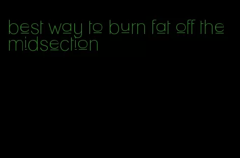 best way to burn fat off the midsection