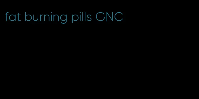 fat burning pills GNC