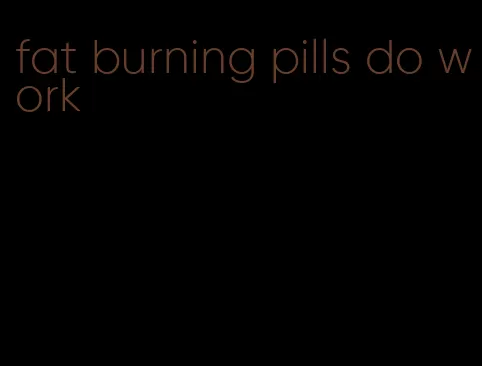 fat burning pills do work
