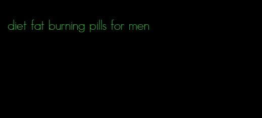 diet fat burning pills for men