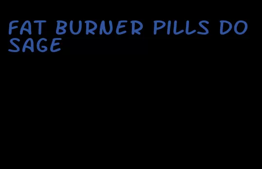 fat burner pills dosage