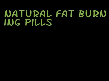 natural fat burning pills