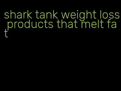 shark tank weight loss products that melt fat