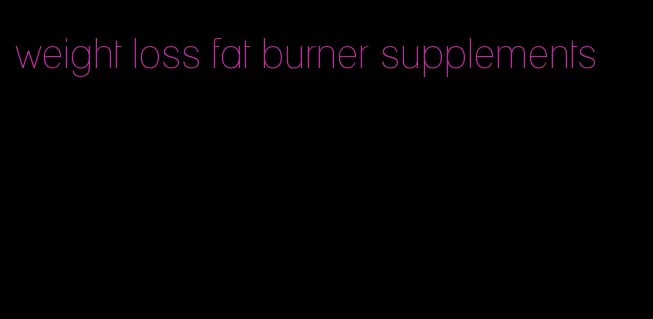 weight loss fat burner supplements