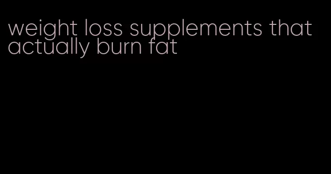 weight loss supplements that actually burn fat