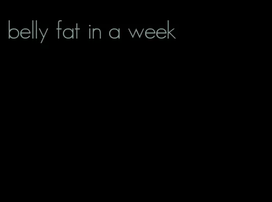 belly fat in a week