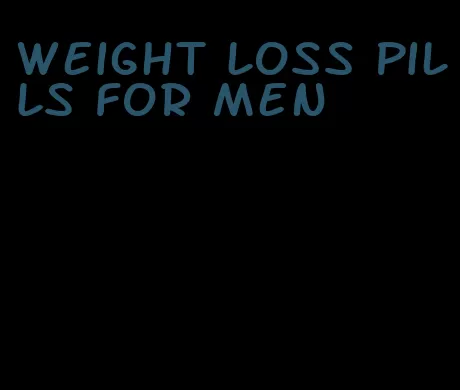 weight loss pills for men
