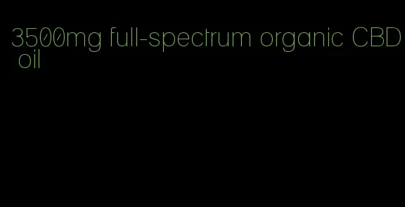3500mg full-spectrum organic CBD oil