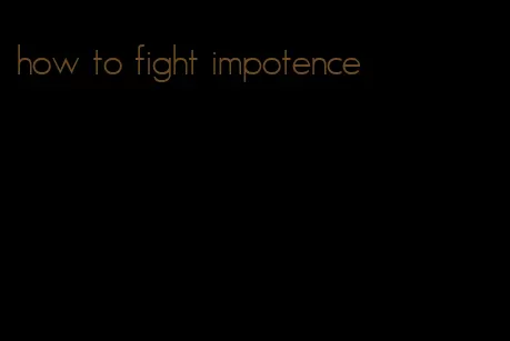 how to fight impotence