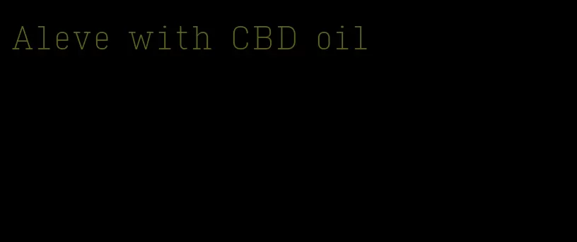Aleve with CBD oil