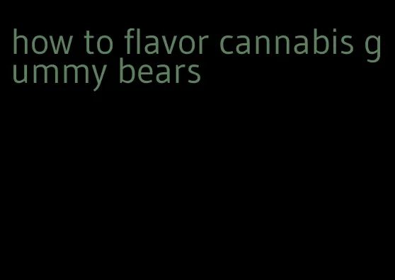 how to flavor cannabis gummy bears